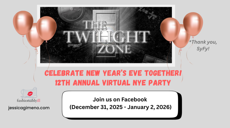 Image of The Twilight Zone black and white with pink balloons. Caption says "CELEBRATE NEW YEAR'S EVE TOGETHER 12TH ANNUAL VIRTUAL NYE PARTY." Underneath is a bubble that says "Join us on Facebook (December 31, 2025-January 2, 2026). There's also the Fashionably ill ® icon featuring a face mask with red lipstick on it to the left with the website jessicagimeno.com listed beneath it.